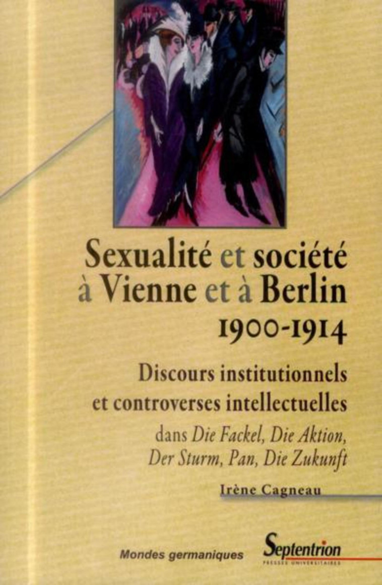 SEXUALITE ET SOCIETE A VIENNE ET A BERLIN (1900-1914) - DISCOURS INSTITUTIONNELS ET CONTROVERSES INT - Irène Cagneau - PU SEPTENTRION