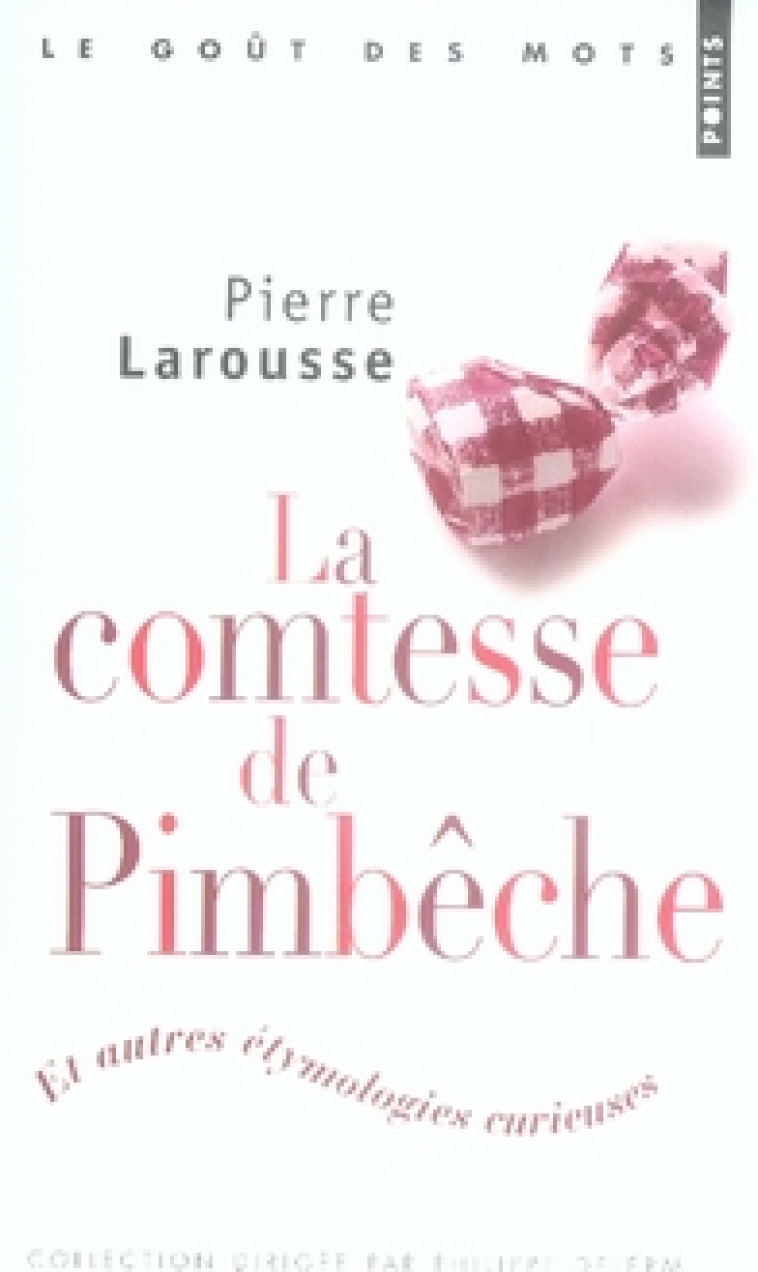 LA COMTESSE DE PIMBECHE. ET AUTRES ETYMOLOGIES CURIEUSES - LAROUSSE PIERRE - POINTS