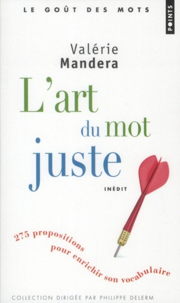 L-ART DU MOT JUSTE. 275 PROPOSITIONS POUR ENRICHIR SON VOCABULAIRE - MANDERA VALERIE - POINTS