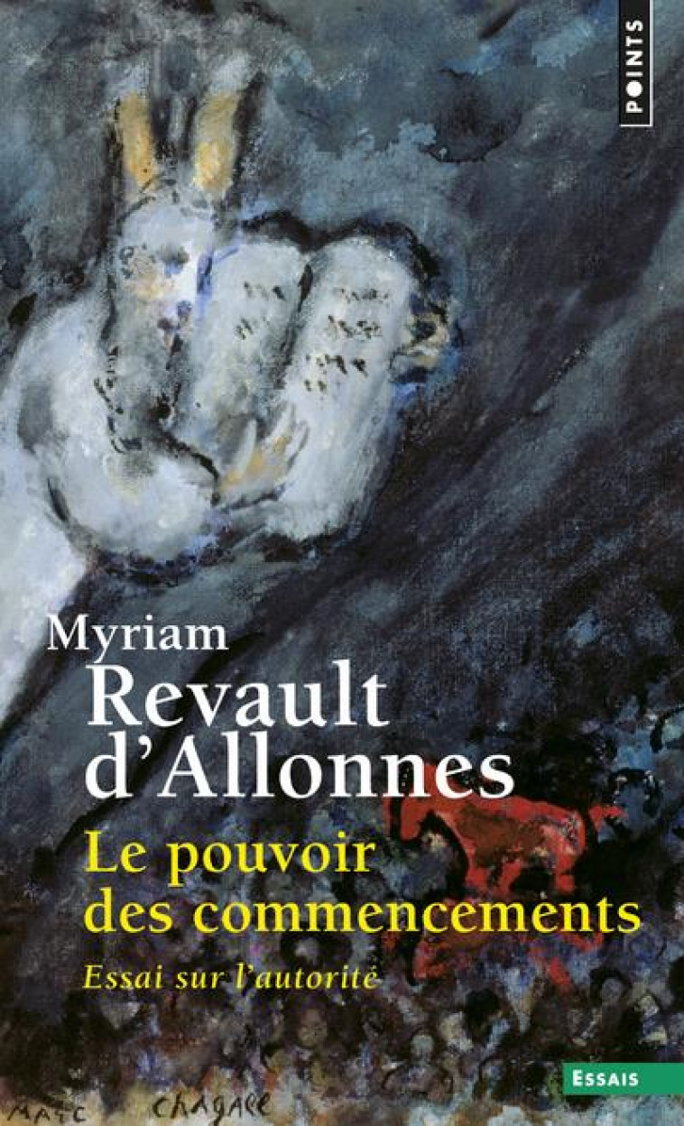 LE POUVOIR DES COMMENCEMENTS - ESSAI SUR L-AUTORITE - REVAULT D-ALLONNES M - POINTS