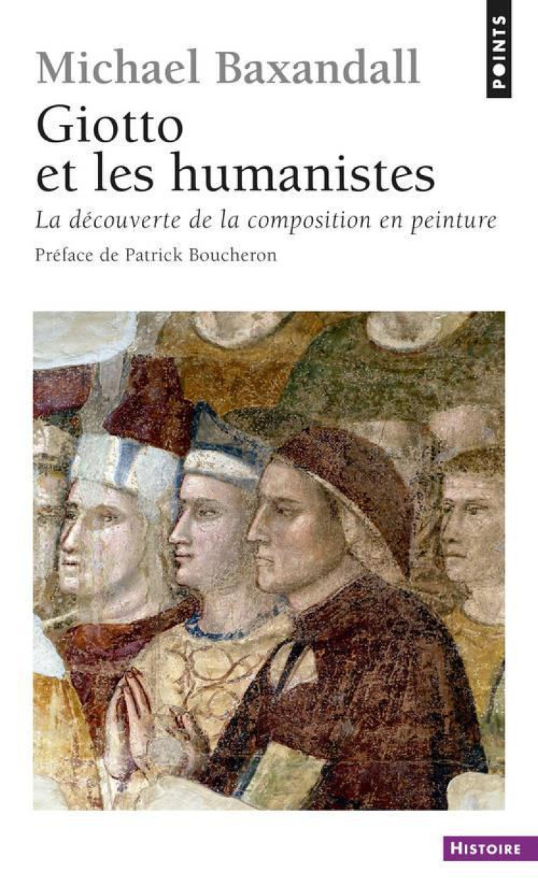 GIOTTO ET LES HUMANISTES. LA DECOUVERTE DE LA COMP - BAXANDALL MICHAEL - Points