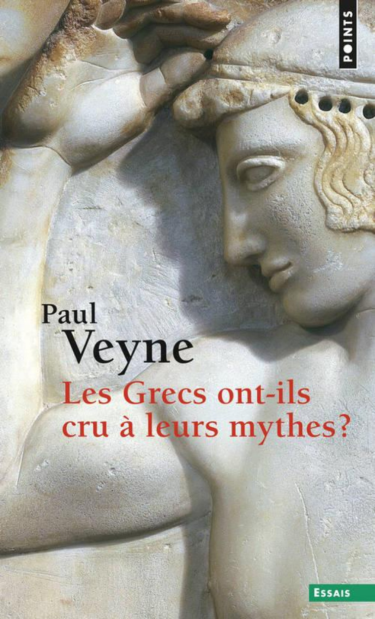 LES GRECS ONT-ILS CRU A LEURS MYTHES ? - ESSAI SUR L-IMAGINATION CONSTITUANTE - VEYNE PAUL - Points