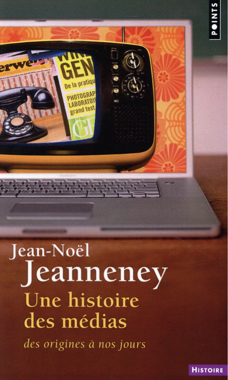 UNE HISTOIRE DES MEDIAS - DES ORIGINES A NOS JOURS - JEANNENEY JEAN-NOEL - Points