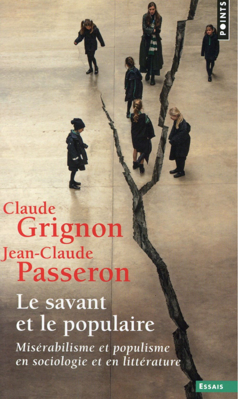 LE SAVANT ET LE POPULAIRE - MISERABILISME ET POPULISME EN SOCIOLOGIE ET EN LITTERATURE - GRIGNON/PASSERON - Points