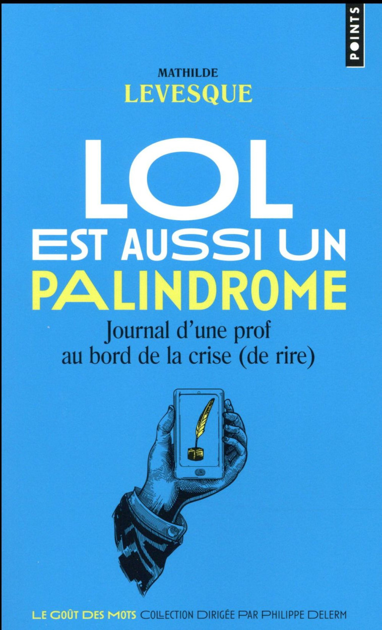 LOL EST AUSSI UN PALINDROME - JOURNAL D-UNE PROF AU BORD DE LA CRISE (DE RIRE) - LEVESQUE MATHILDE - Points