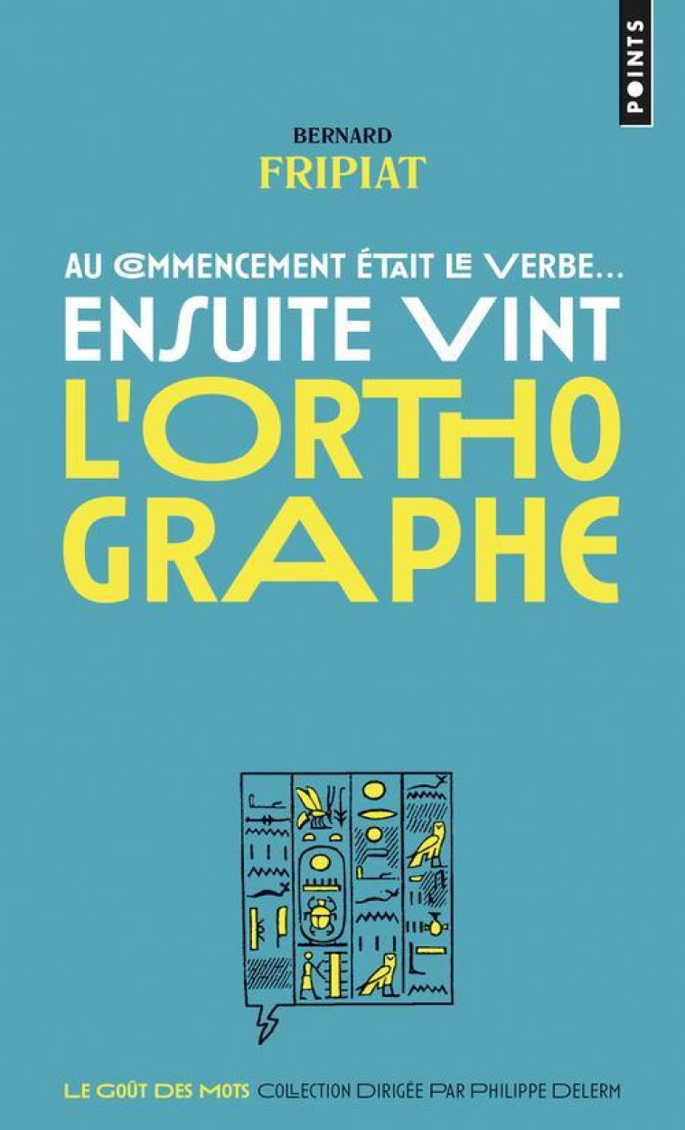 AU COMMENCEMENT ETAIT LE VERBE... ENSUITE VINT L-ORTHOGRAPHE ! - FRIPIAT BERNARD - Points