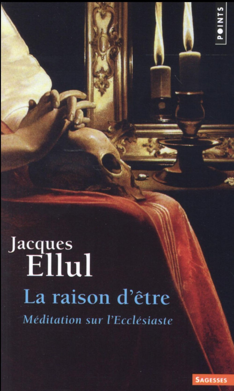 LA RAISON D-ETRE - MEDITATION SUR L-ECCLESIASTE - ELLUL JACQUES - Points