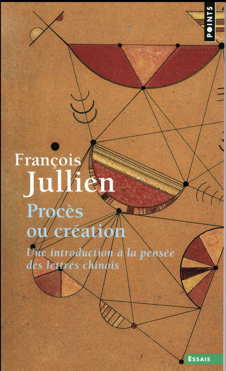 PROCES OU CREATION - UNE INTRODUCTION A LA PENSEE DES LETTRES CHINOIS - JULLIEN FRANCOIS - Points