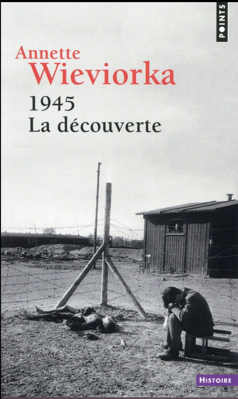 1945. LA DECOUVERTE - WIEVIORKA ANNETTE - Points