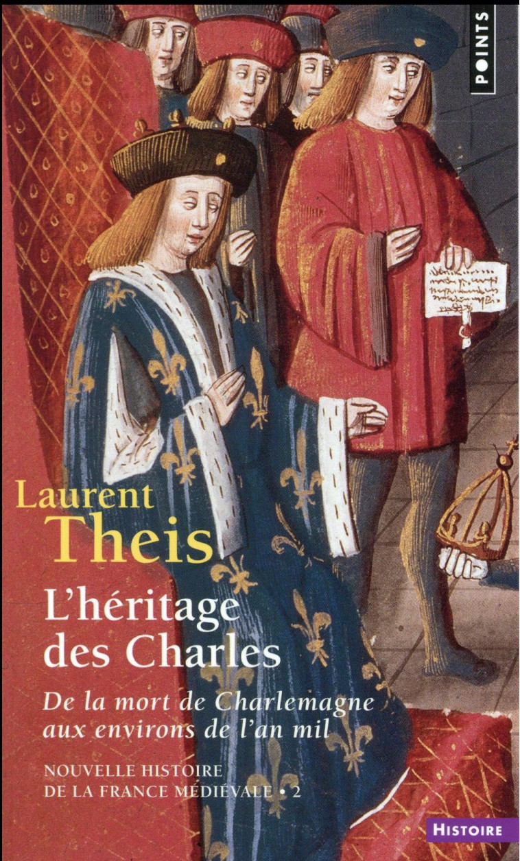 L-HERITAGE DES CHARLES - DE LA MORT DE CHARLEMAGNE AUX ENVIRONS DE L-AN MIL - THEIS LAURENT - Points