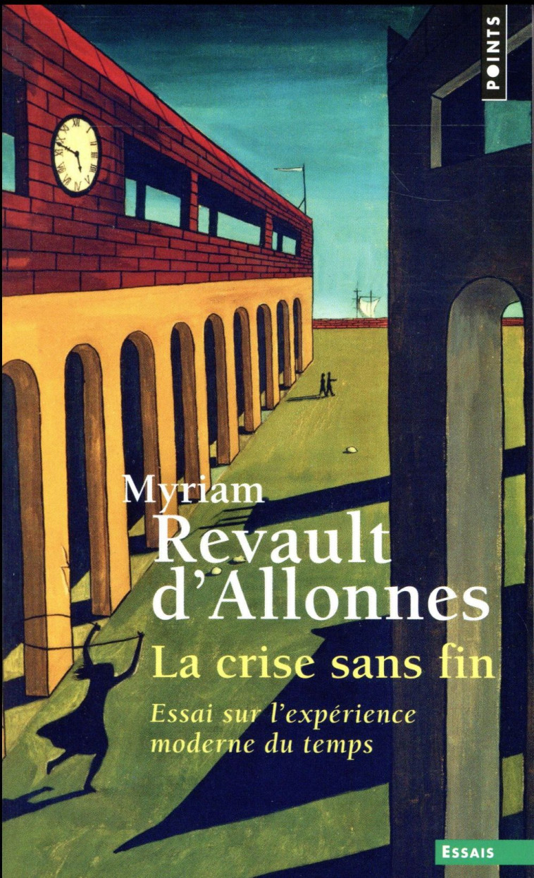 LA CRISE SANS FIN - ESSAI SUR L-EXPERIENCE MODERNE DU TEMPS - REVAULT D-ALLONNES M - Points