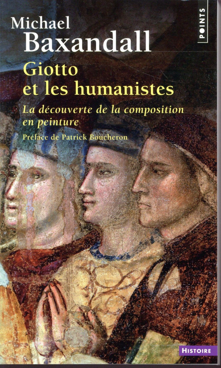 GIOTTO ET LES HUMANISTES - LA DECOUVERTE DE LA COMPOSITION EN PEINTURE (1340-1450) - BAXANDALL MICHAEL - Points