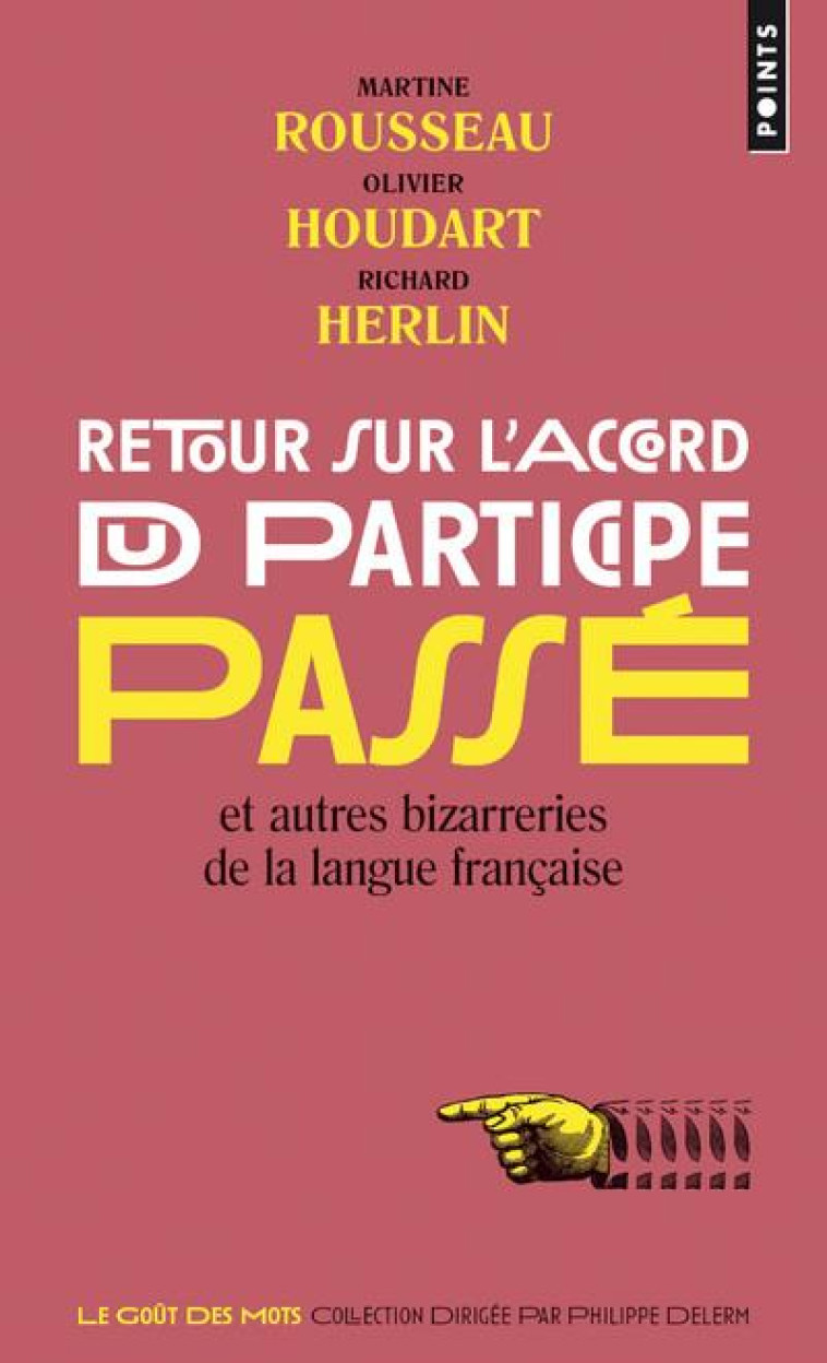 RETOUR SUR L-ACCORD DU PARTICIPE PASSE - ET AUTRES BIZARRERIES DE LA LANGUE FRANCAISE - HERLIN/HOUDART - Points