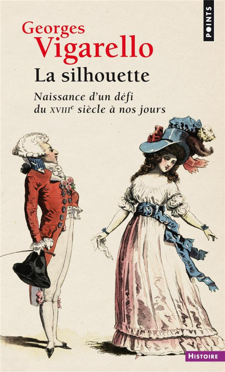 LA SILHOUETTE - NAISSANCE DUN DEFI DU XVIIIE SIECLE A NOS JOURS - VIGARELLO GEORGES - Points