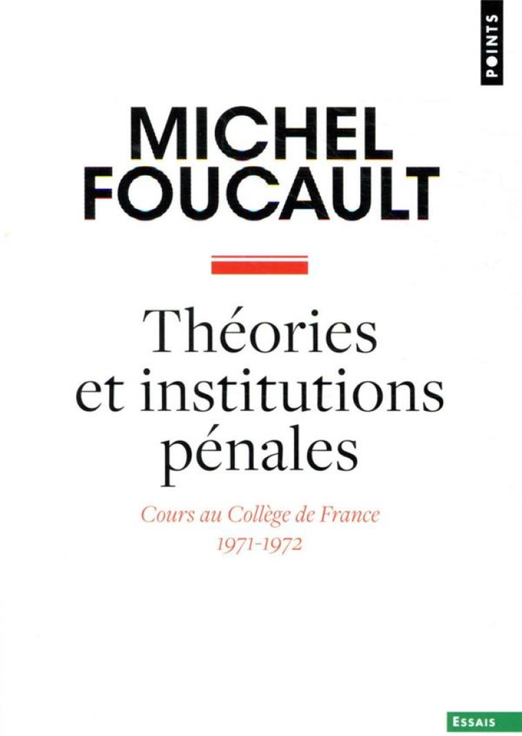 THEORIES ET INSTITUTIONS PENALES - COURS AU COLLEGE DE FRANCE (1971-1972) - FOUCAULT MICHEL - POINTS