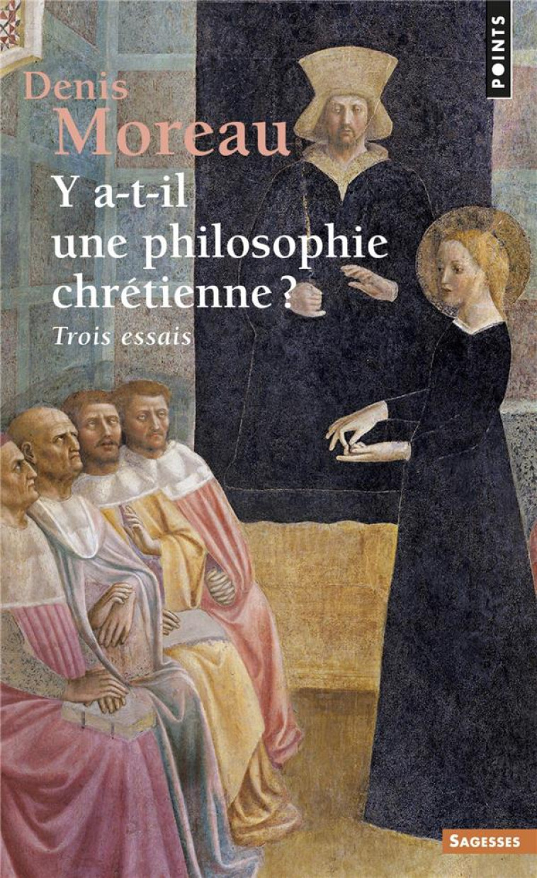 Y A-T-IL UNE PHILOSOPHIE CHRETIENNE ? - TROIS ESSAIS - MOREAU DENIS - POINTS