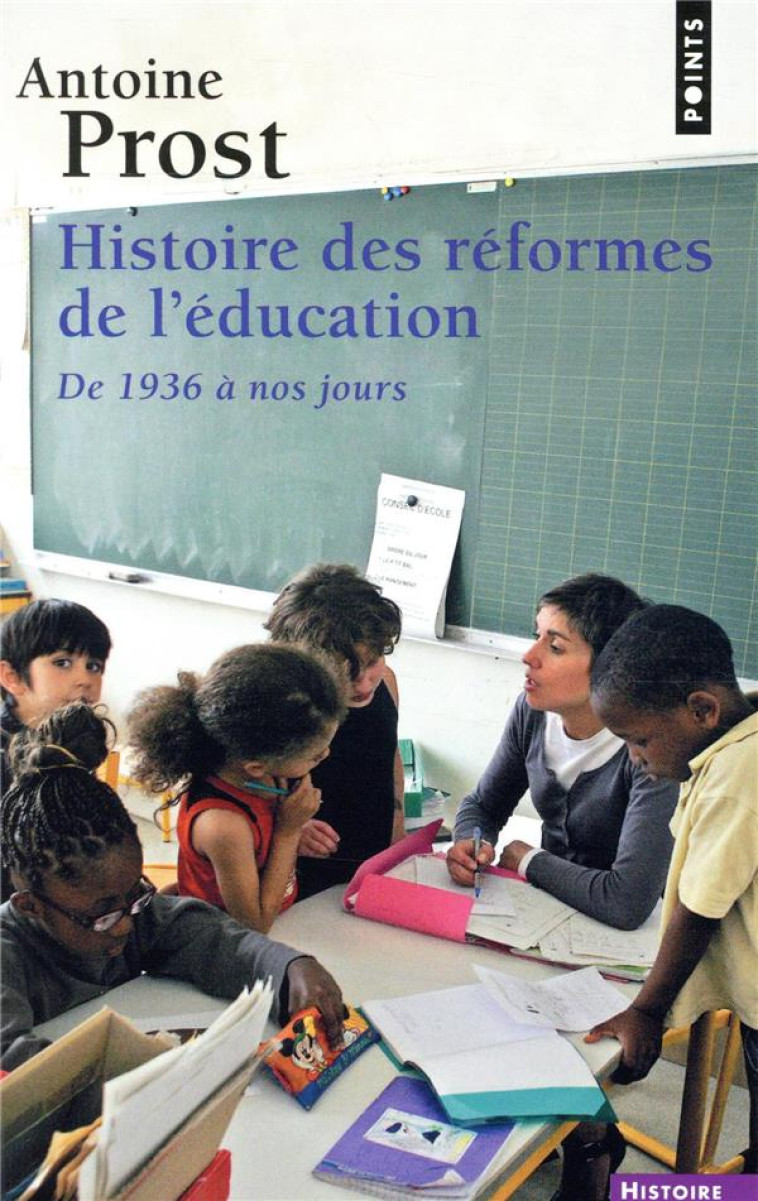 HISTOIRE DES REFORMES DE L-EDUCATION - DE 1936 A NOS JOURS - PROST ANTOINE - POINTS