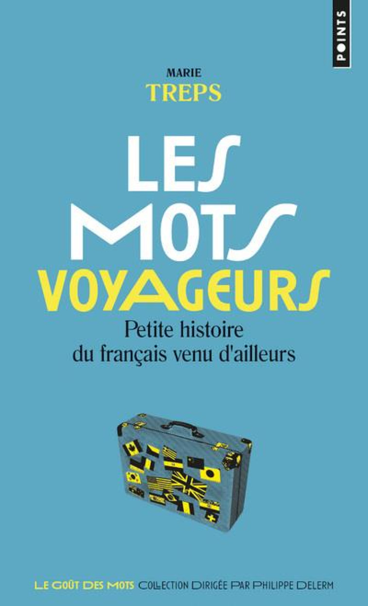 LES MOTS VOYAGEURS - PETITE HISTOIRE DU FRANCAIS VENU D-AILLEURS - TREPS MARIE - POINTS