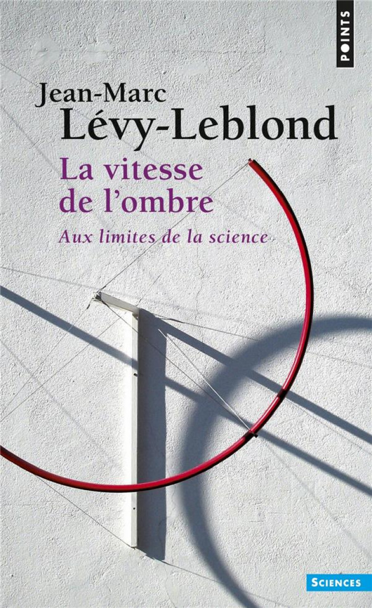 LA VITESSE DE L-OMBRE - AUX LIMITES DE LA SCIENCE - LEVY-LEBLOND J-M. - POINTS