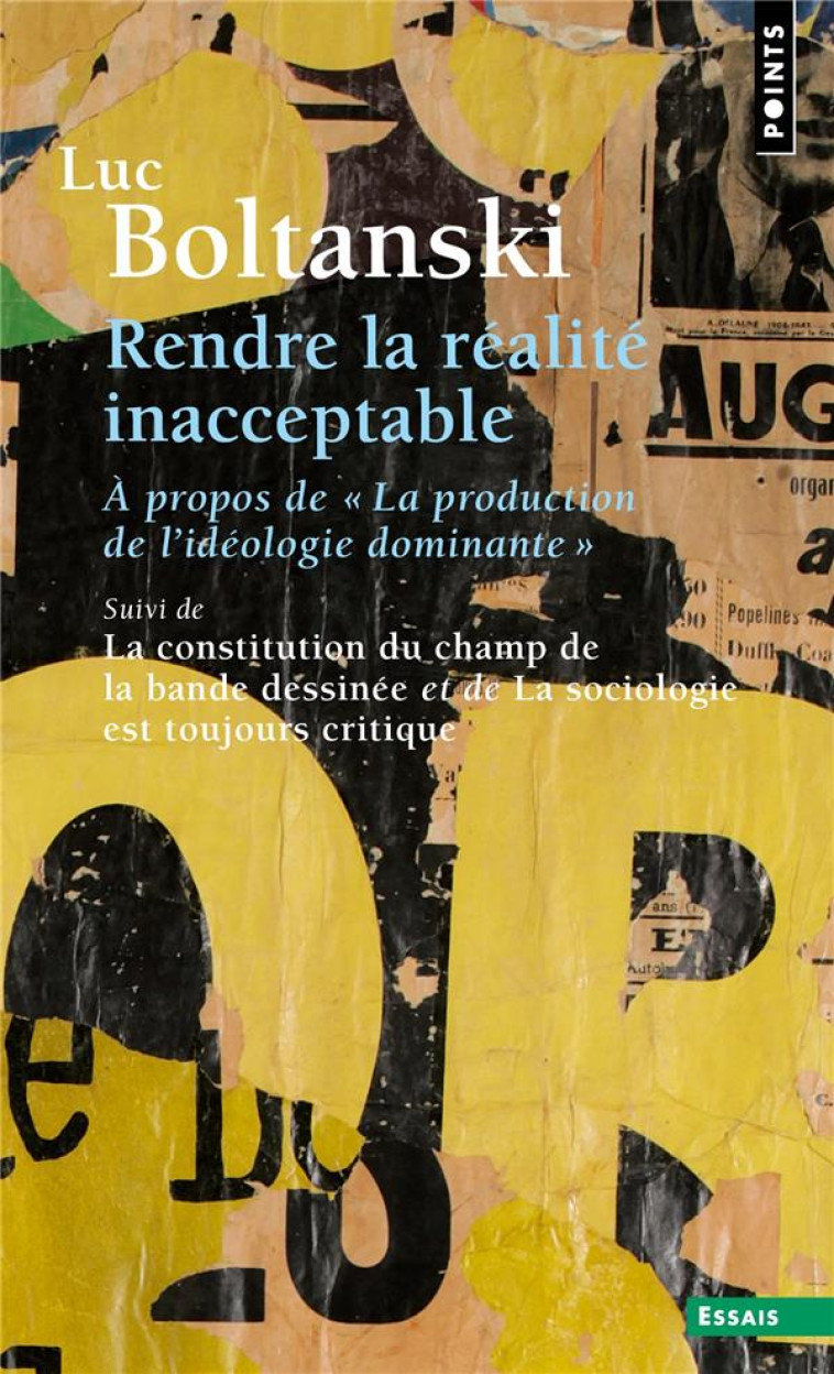 RENDRE LA REALITE INACCEPTABLE - A PROPOS DE LA PRODUCTION DE L-IDEOLOGIE DOMINANTE - BOLTANSKI LUC - POINTS