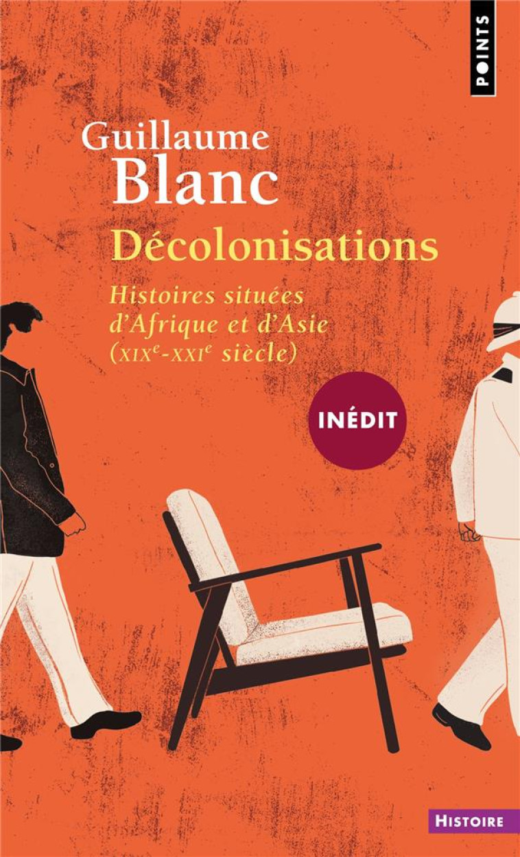 DECOLONISATIONS - HISTOIRES SITUEES D-AFRIQUE ET D-ASIE (XIX-XXIE SIECLE) - BLANC GUILLAUME - POINTS