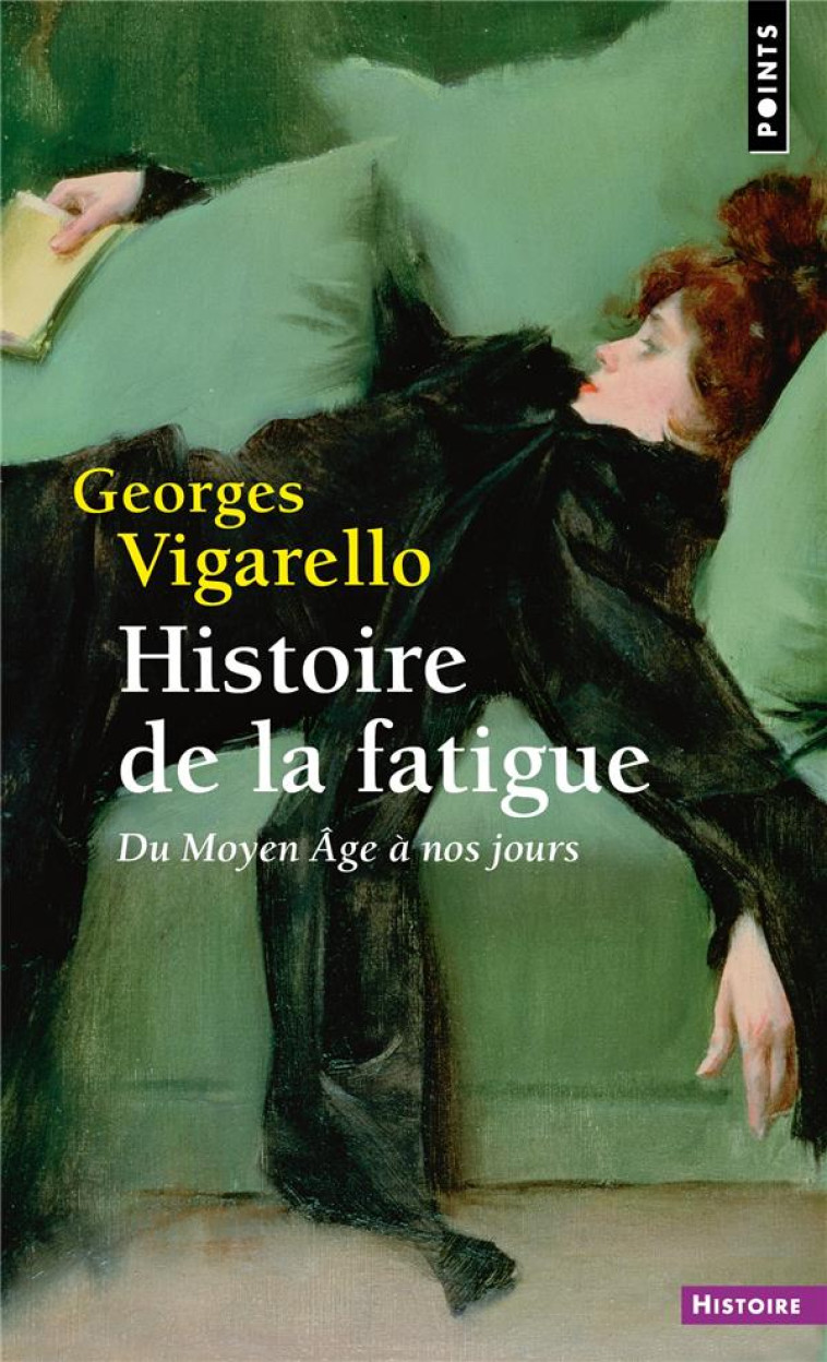 HISTOIRE DE LA FATIGUE - DU MOYEN AGE A NOS JOURS - VIGARELLO GEORGES - POINTS