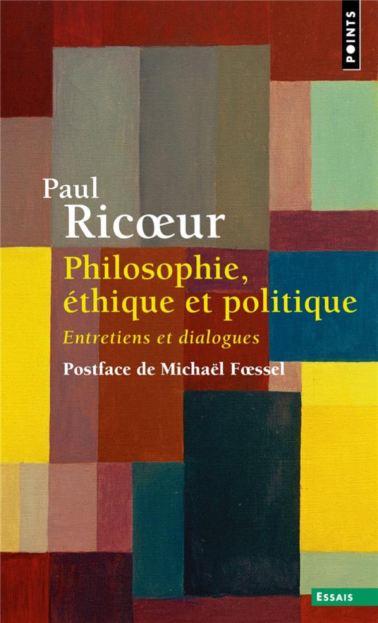 PHILOSOPHIE, ETHIQUE ET POLITIQUE - ENTRETIENS ET DIALOGUES - RICUR PAUL - POINTS