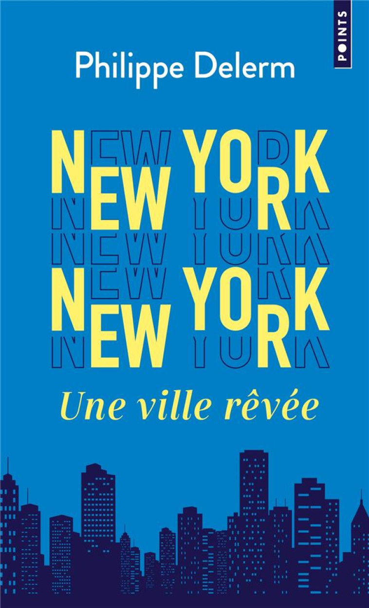 NEW YORK NEW YORK - UNE VILLE REVEE - DELERM PHILIPPE - POINTS