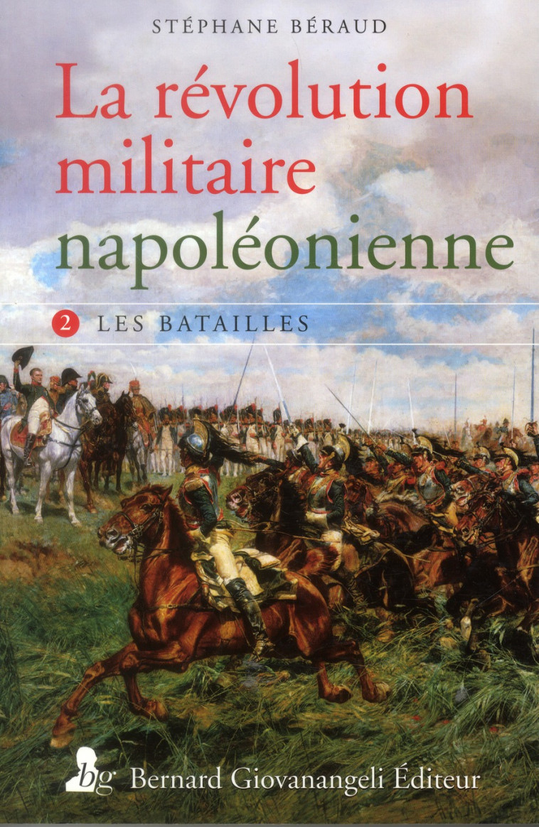 LA REVOLUTION MILITAIRE NAPOLEONIENNE. T2 - LES BATAILLES - BERAUD STEPHANE - GIOVANANGELI