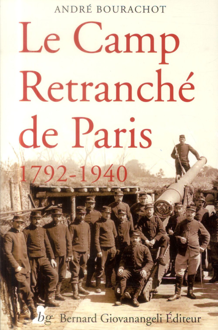 LE CAMP RETRANCHE DE PARIS 1792-1940 - BOURACHOT ANDRE - B. Giovanangeli