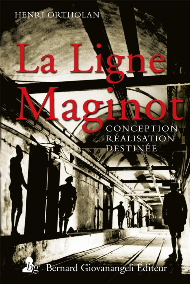 LA LIGNE MAGINOT - CONCEPTION, REALISATION, DESTINEE - ORTHOLAN HENRI - GIOVANANGELI