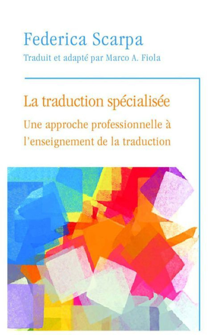 LA TRADUCTION SPECIALISEE. UNE APPROCHE PROFESSIONNELLE A L-ENSEI - SCARPA FEDERICA - PU OTTAWA