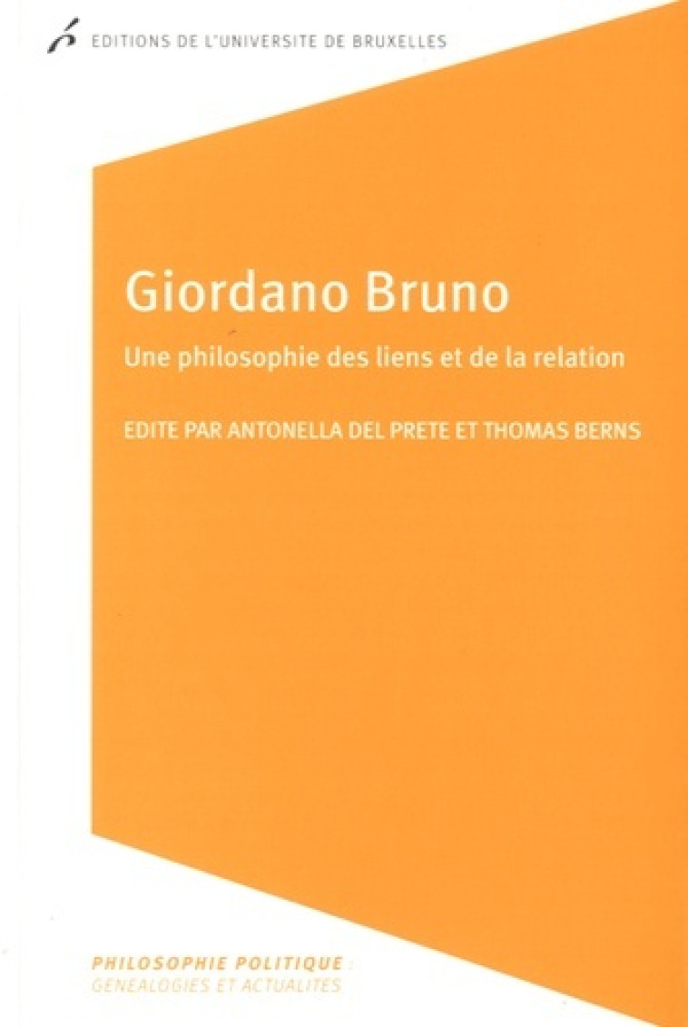 GIORDANO BRUNO. UNE PHILOSOPHIE DES LIENS ET DE LA RELATION - Thomas Berns - UNIV BRUXELLES