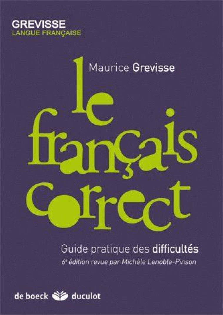 LE FRANCAIS CORRECT - GUIDE PRATIQUE DES DIFFICULTES - GREVISSE - DE BOECK