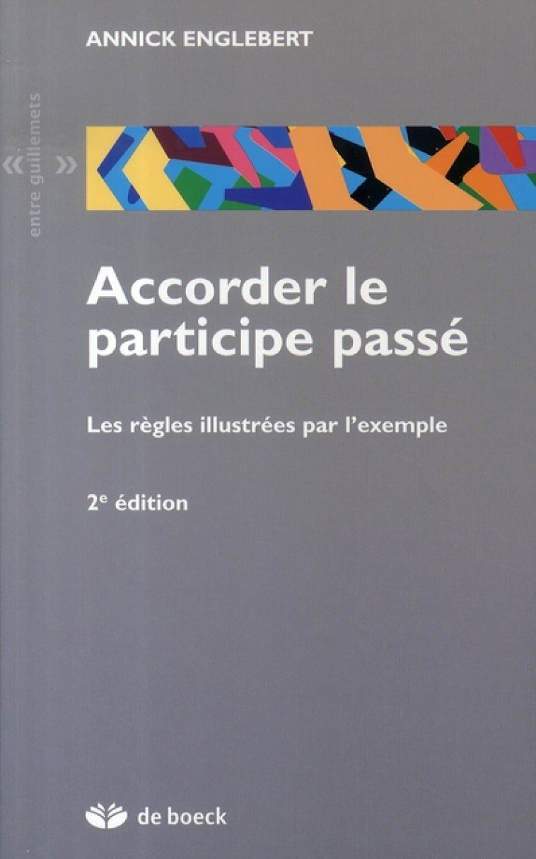 ACCORDER LE PARTICIPE PASSE - LES REGLES ILLUSTREES PAR L-EXEMPLE - ENGLEBERT ANNICK - DE BOECK