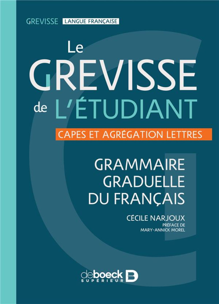 LE GREVISSE DE L-ETUDIANT - GRAMMAIRE GRADUELLE DU FRANCAIS - MOREL/NARJOUX - DE BOECK SUP