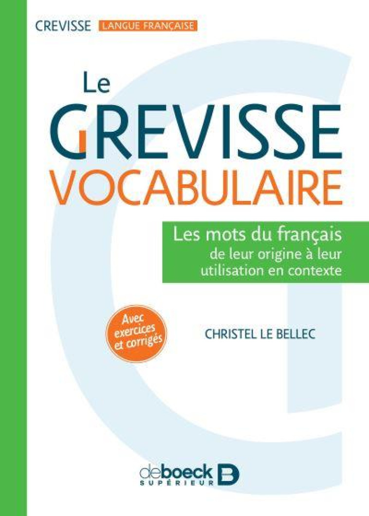 LE GREVISSE VOCABULAIRE - LES MOTS DU FRANCAIS : DE LEUR ORIGINE A LEUR UTILISATION EN CONTEXTE (AVE - LE BELLEC CHRISTEL - DE BOECK SUP