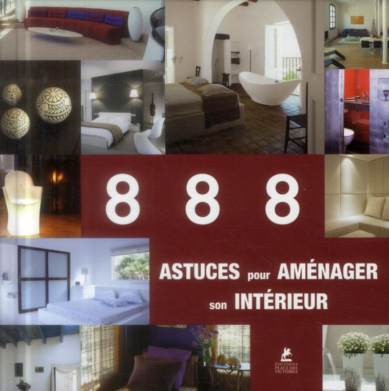 888 ASTUCES POUR AMENAGER SON INTERIEUR - COLLECTIF - Place des Victoires