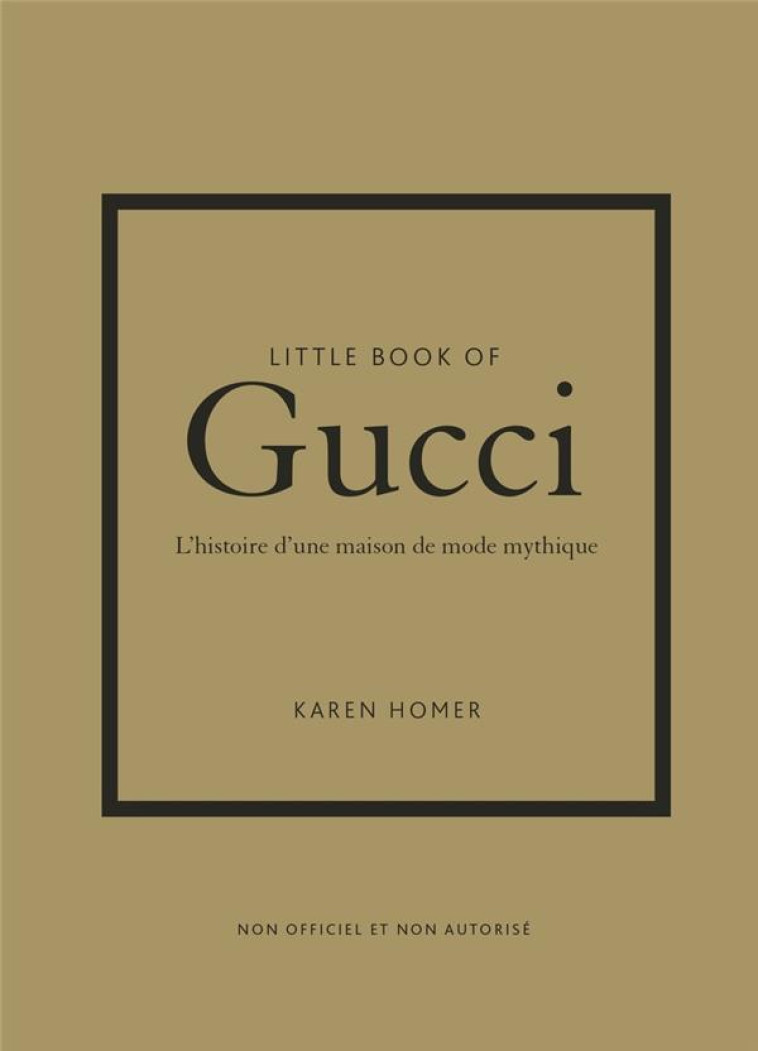 LITTLE BOOK OF GUCCI - L-HISTOIRE D-UNE MAISON DE MODE MYTHIQUE - HOMER KAREN - PLACE VICTOIRES