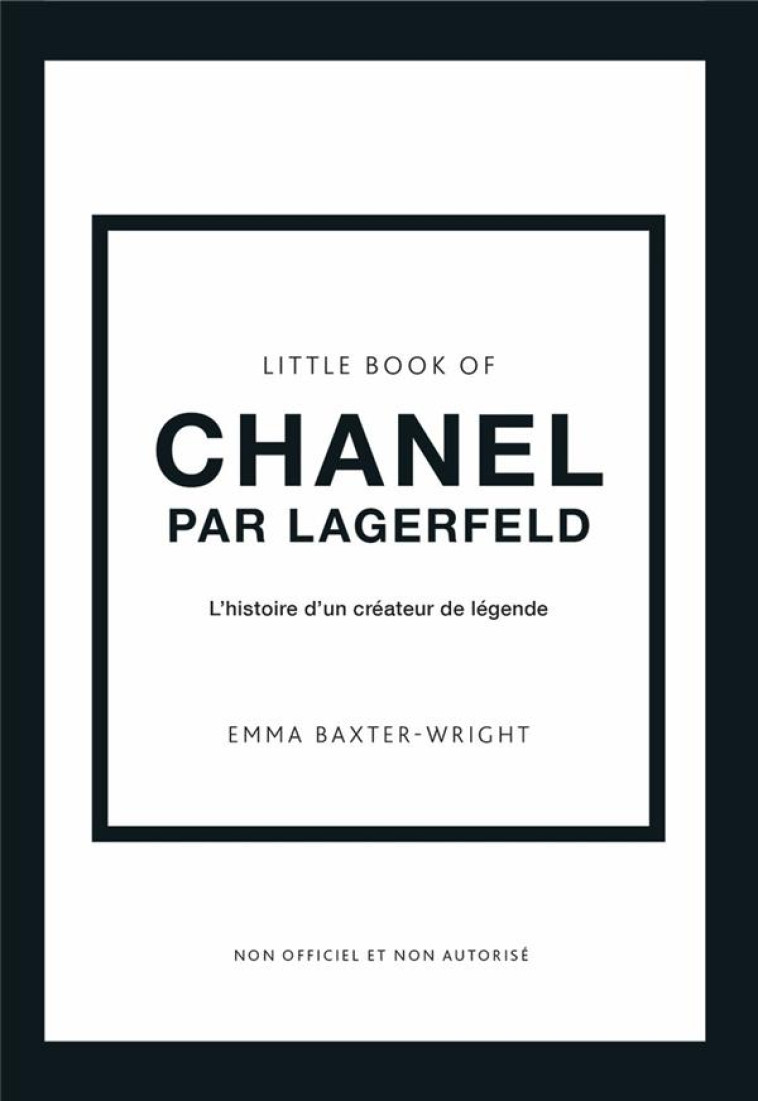 LITTLE BOOK OF CHANEL PAR LAGERFELD - L-HISTOIRE D-UN CREATEUR DE LEGENDE - BAXTER-WRIGHT EMMA - PLACE VICTOIRES