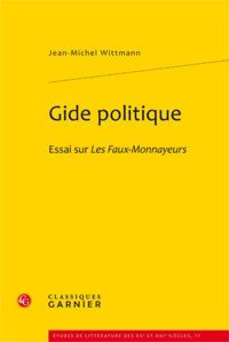 GIDE POLITIQUE - ESSAI SUR LES FAUX-MONNAYEURS - WITTMANN JEAN-MICHEL - CLASSIQ GARNIER