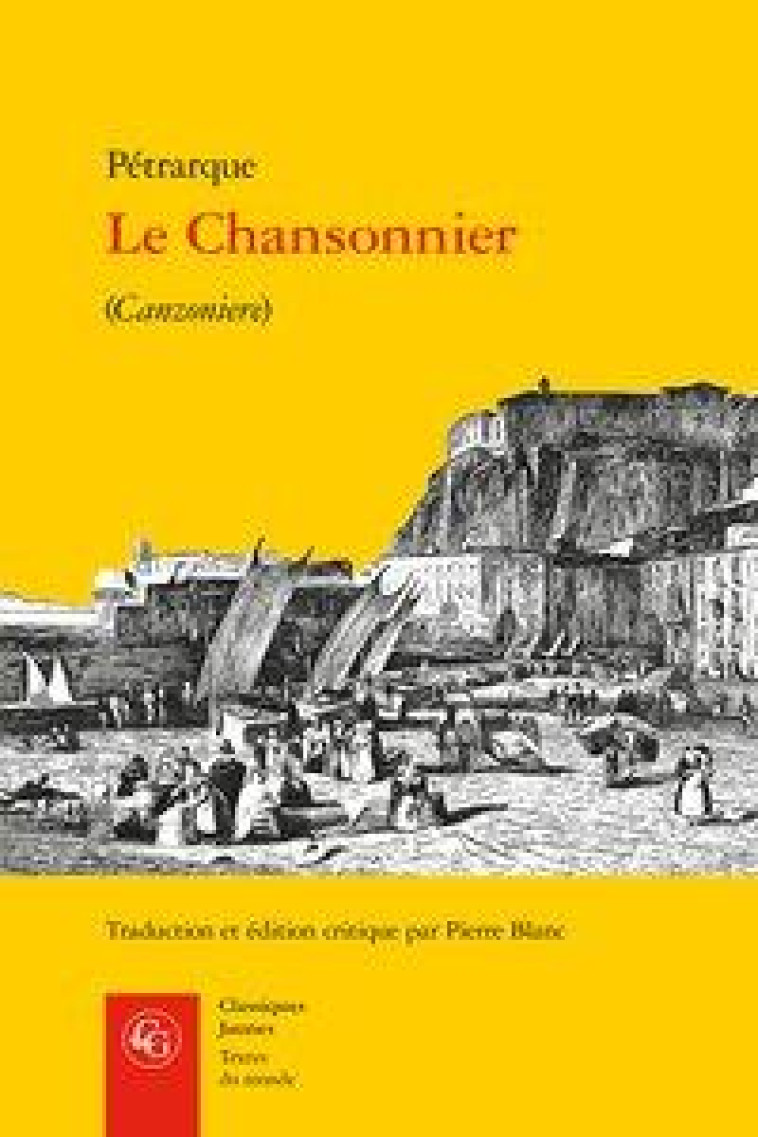 LE CHANSONNIER - (CANZONIERE) - PETRARQUE FRANCOIS - CLASSIQ GARNIER