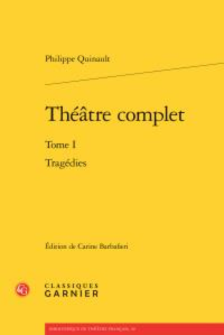 THEATRE COMPLET - TOME I - TRAGEDIES - QUINAULT PHILIPPE - Classiques Garnier