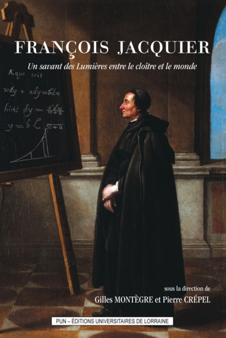 FRANCOIS JACQUIER - UN SAVANT DES LUMIERES ENTRE LE CLOITRE ET LE MONDE - MONTEGRE GILLES - PU NANCY