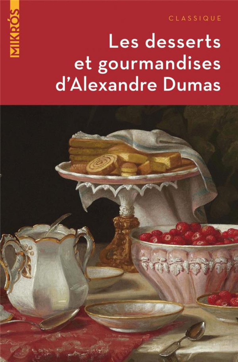 LES DESSERTS ET GOURMANDISES D ALEXANDRE DUMAS - DUMAS ALEXANDRE - AUBE NOUVELLE