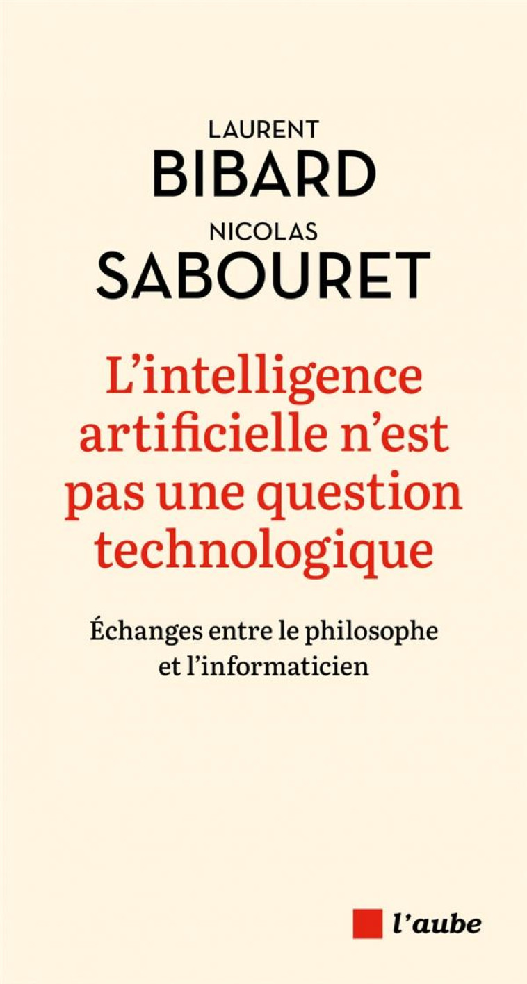 L-INTELLIGENCE ARTIFICIELLE N-EST PAS UNE QUESTION TECHNOLOG - BIBARD/SABOURET - AUBE NOUVELLE