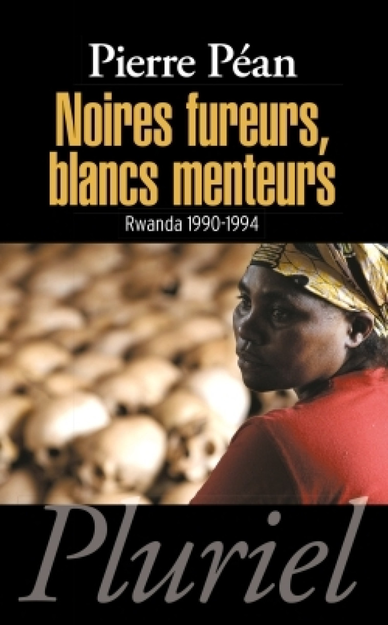 NOIRES FUREURS, BLANCS MENTEURS - RWANDA 1990-1994 - Pierre Péan - PLURIEL