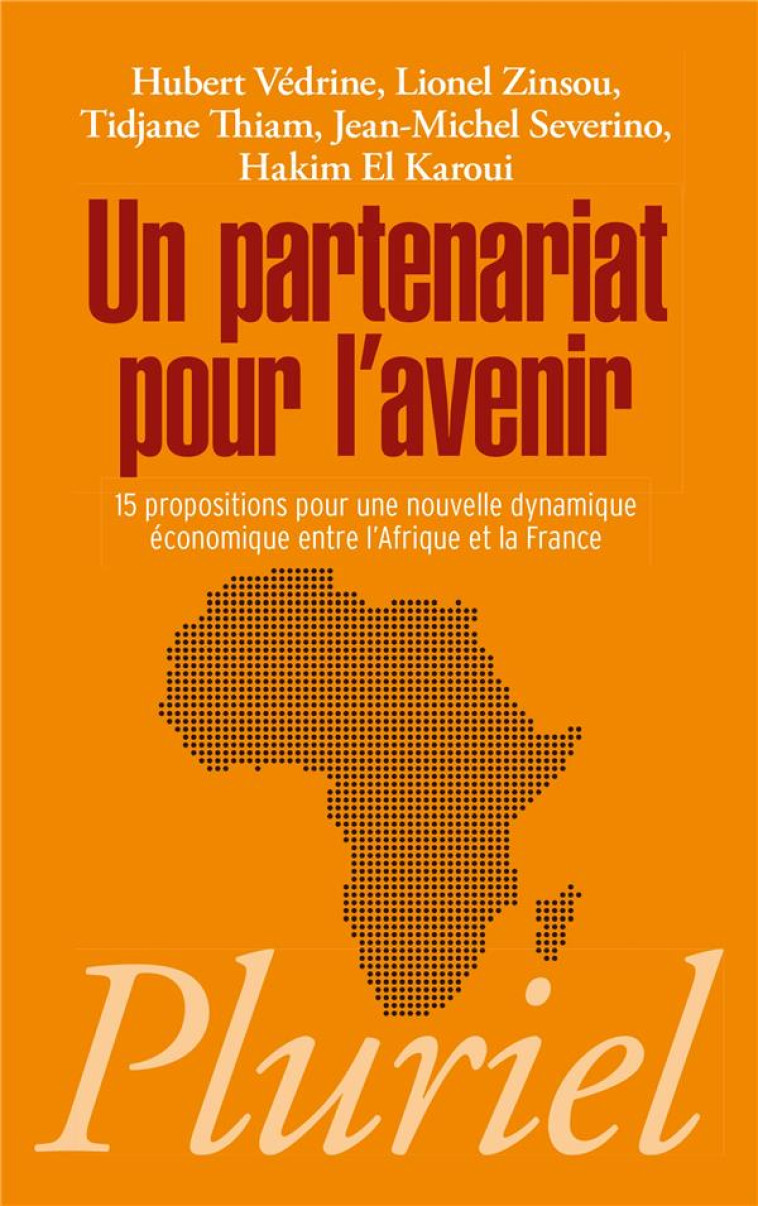 UN PARTENARIAT POUR L-AVENIR - 15 PROPOSITIONS POUR UNE NOUVELLE DYNAMIQUE ECONOMIQUE ENTRE L-AFRIQU - VEDRINE HUBERT - Pluriel