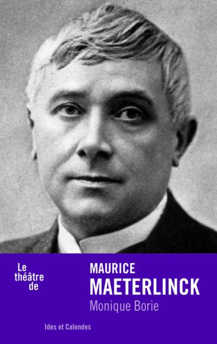 LE THEATRE DE MAURICE MAETERLINCK - BORIE MONIQUE - IDES CALENDES