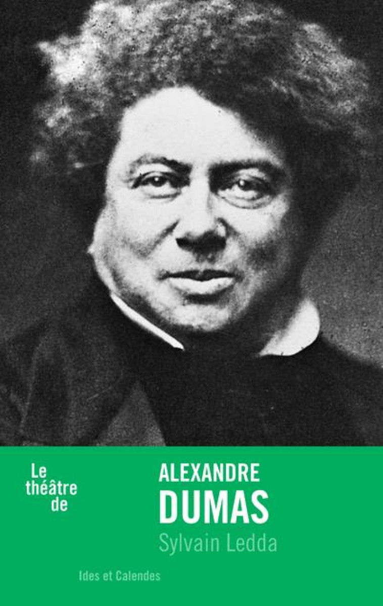 LE THEATRE DE ALEXANDRE DUMAS - LEDDA SYLVAIN - IDES CALENDES